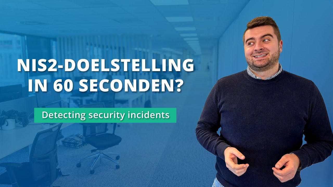 NIS2 doelstelling: 'Detecting incidents' in 60 seconden