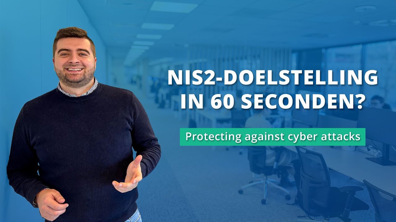 NIS2 doelstelling: 'Protecting against cyber attacks' in 60 seconden