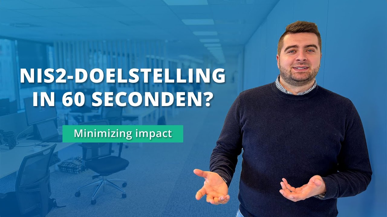 NIS2 doelstelling: 'Minimizing impact' in 60 seconden