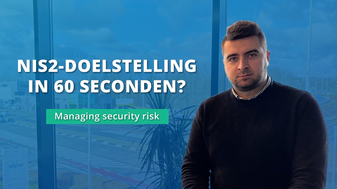 NIS2 doelstelling: 'Managing security risk' in 60 seconden